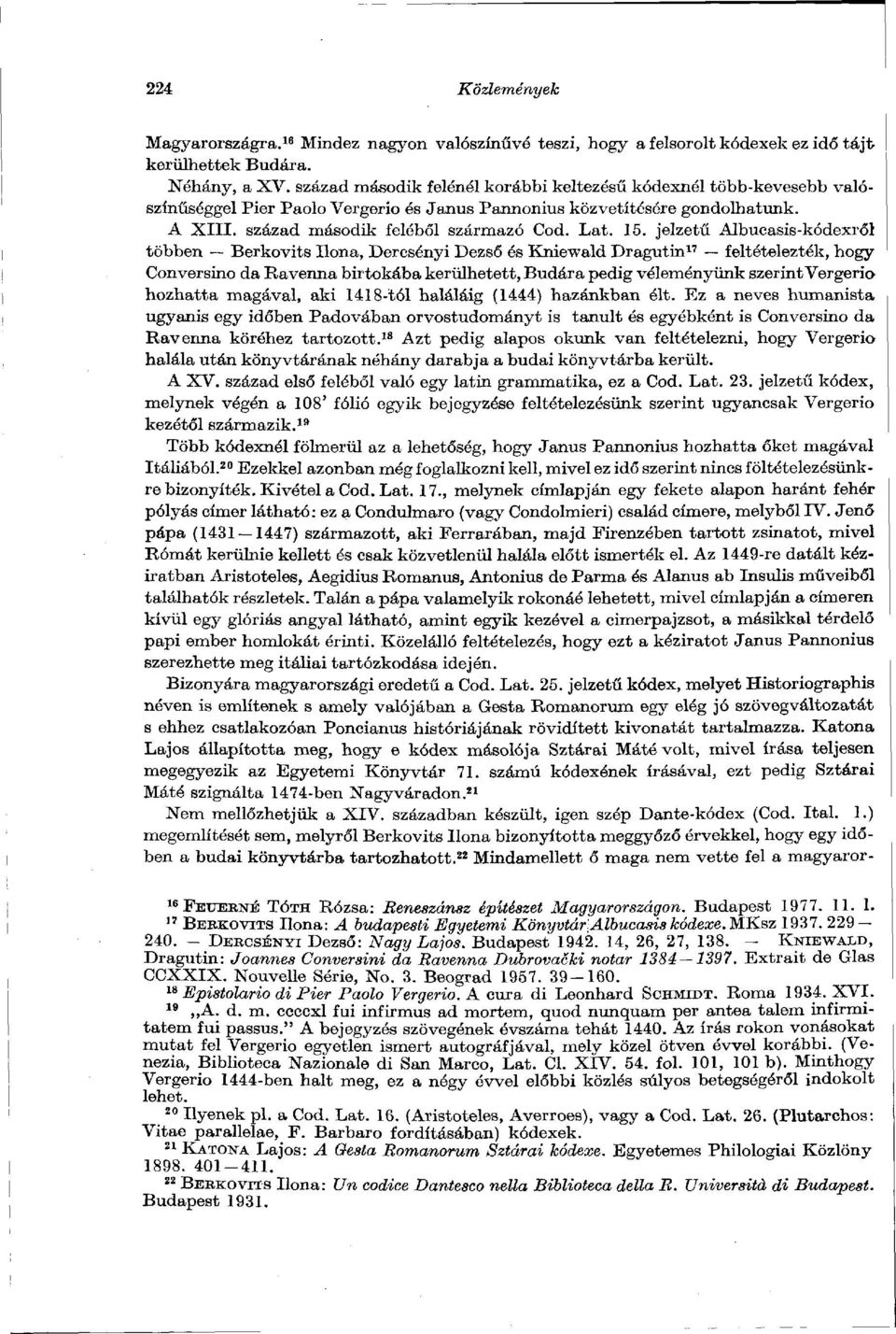 jelzetű Albucasis-kódexről többen Berkovits Ilona, Dercsényi Dezső és Kniewald Dragutin 17 feltételezték, hogy Conversino da Ravenna birtokába kerülhetett, Budára pedig véleményünk szerint Vergerio