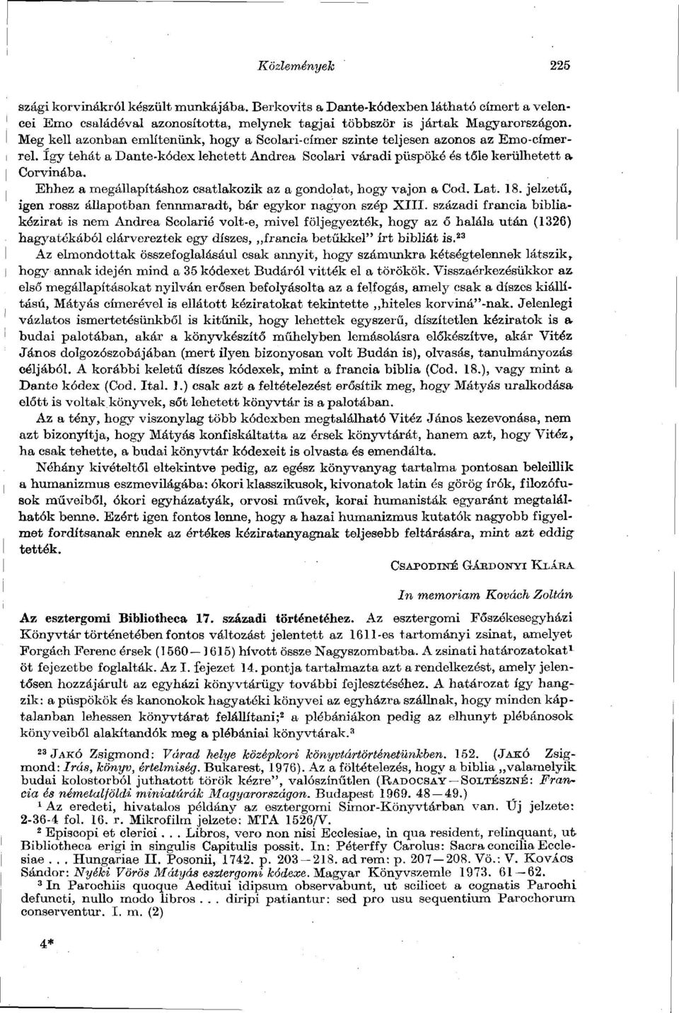 Ehhez a megállapításhoz csatlakozik az a gondolat, hogy vajon a Cod. Lat. 18. jelzetű, igen rossz állapotban fennmaradt, bár egykor nagyon szép XIII.