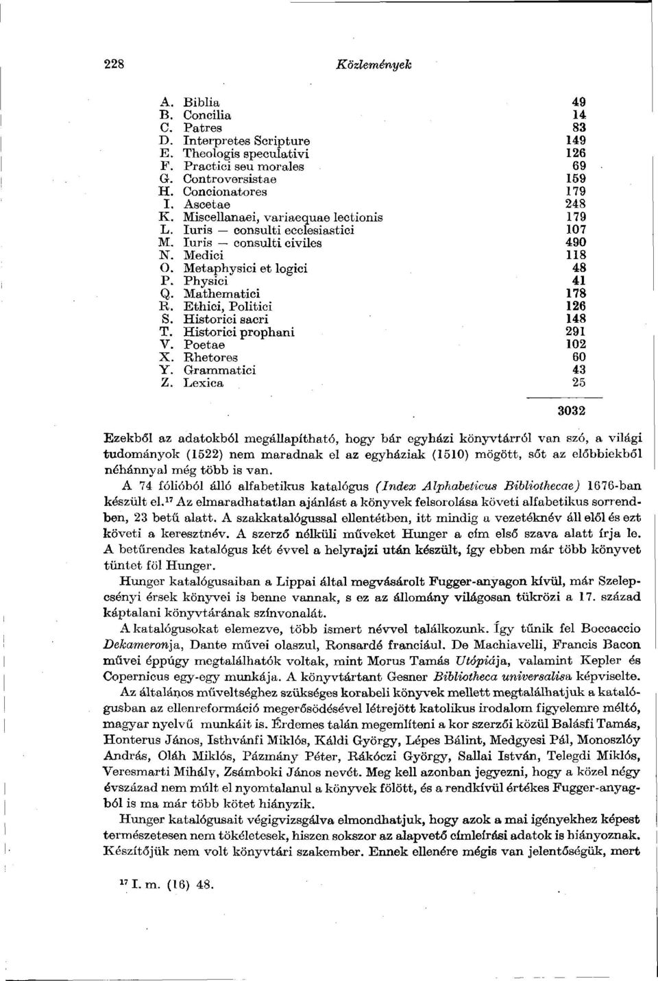 Ethici, Politici 126 S. Historici sacri 148 T. Historici prophani 291 V. Poetae 102 X. Rhetores 60 Y. Grammatici 43 Z.