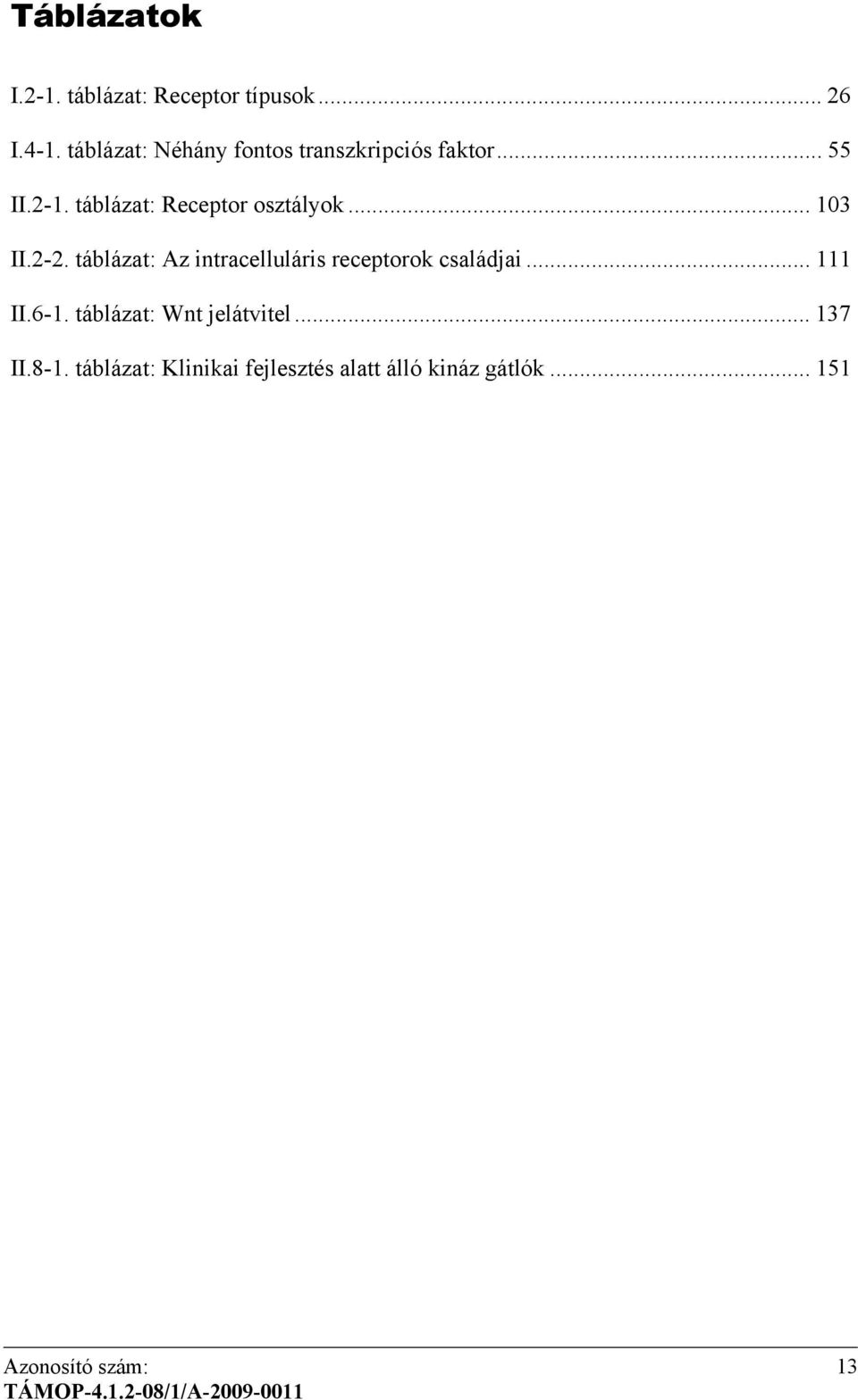 .. 103 II.2-2. táblázat: Az intracelluláris receptorok családjai... 111 II.6-1.