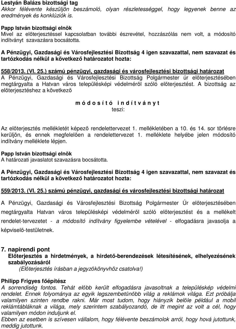 ) számú pénzügyi, gazdasági és városfejlesztési bizottsági határozat megtárgyalta a Hatvan város településképi védelméről szóló előterjesztést.