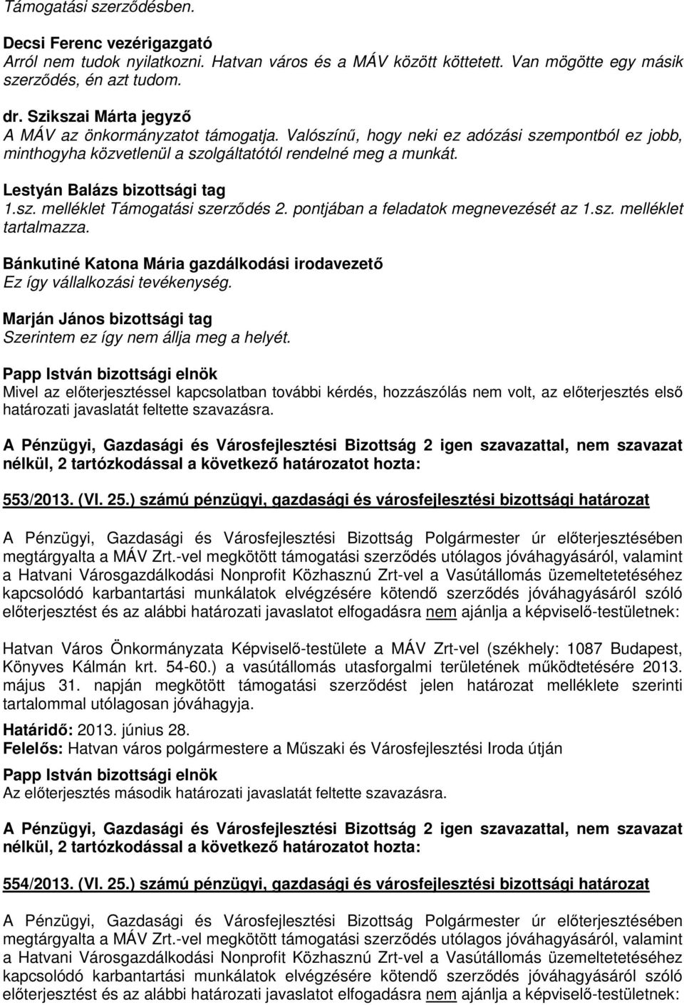 Lestyán Balázs bizottsági tag 1.sz. melléklet Támogatási szerződés 2. pontjában a feladatok megnevezését az 1.sz. melléklet tartalmazza.