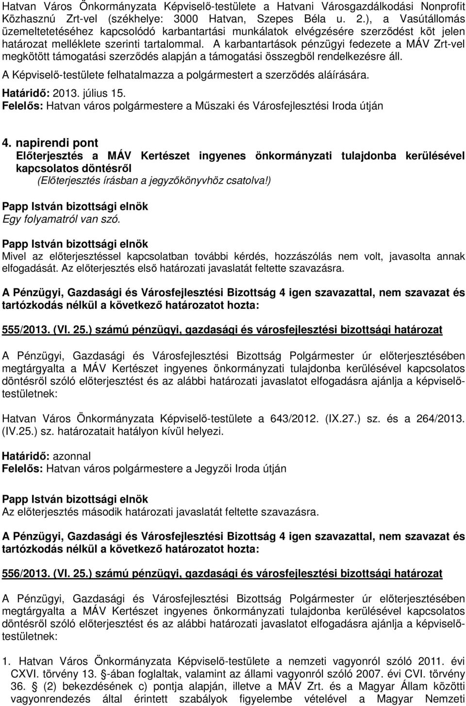 A karbantartások pénzügyi fedezete a MÁV Zrt-vel megkötött támogatási szerződés alapján a támogatási összegből rendelkezésre áll.