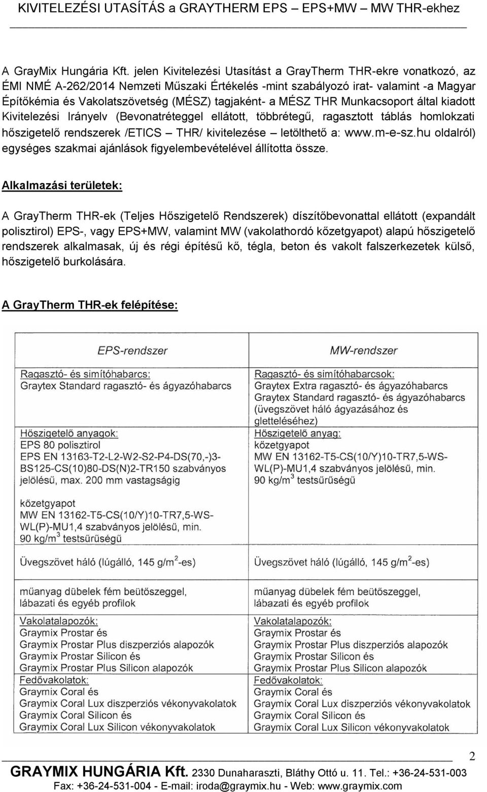 a MÉSZ THR Munkacsoport által kiadott Kivitelezési Irányelv (Bevonatréteggel ellátott, többrétegű, ragasztott táblás homlokzati hőszigetelő rendszerek /ETICS THR/ kivitelezése letölthető a: www.