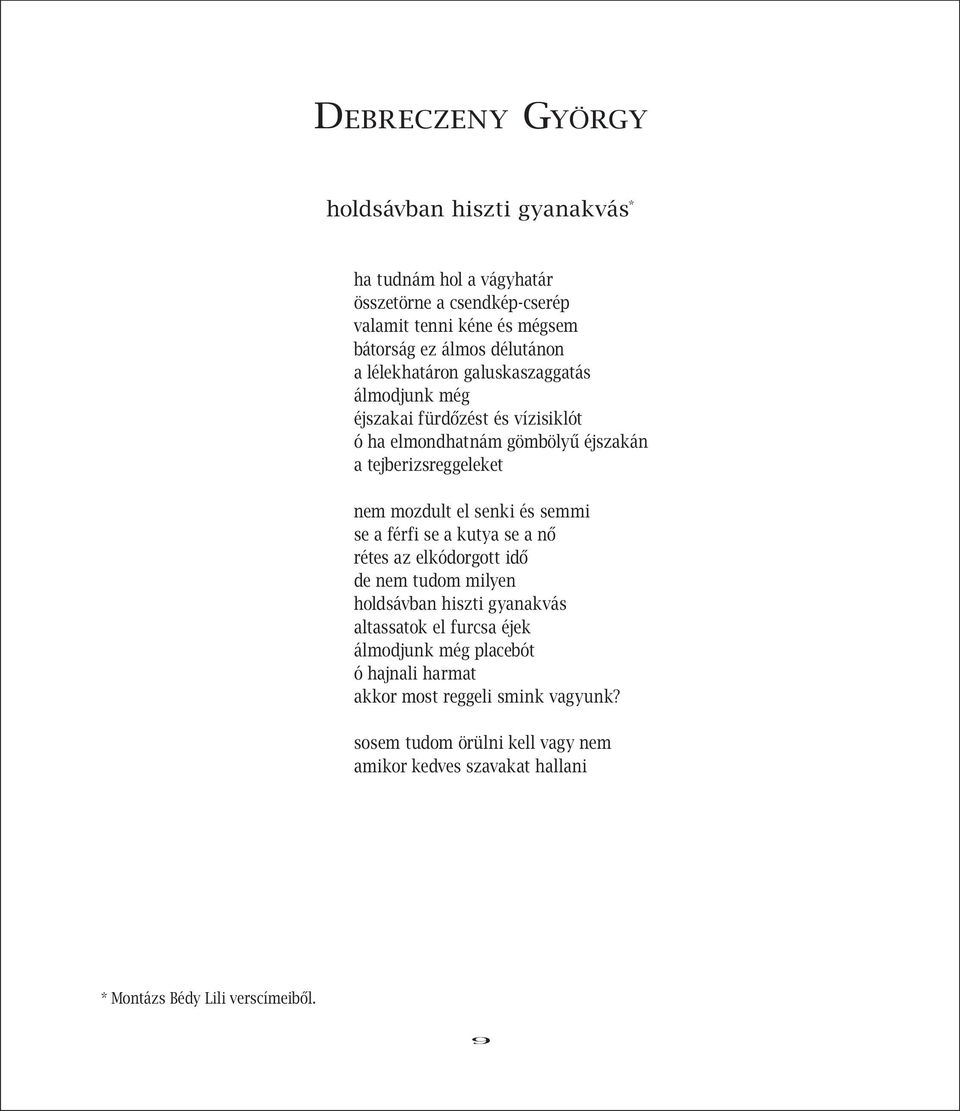 mozdult el senki és semmi se a férfi se a kutya se a nő rétes az elkódorgott idő de nem tudom milyen holdsávban hiszti gyanakvás altassatok el furcsa éjek