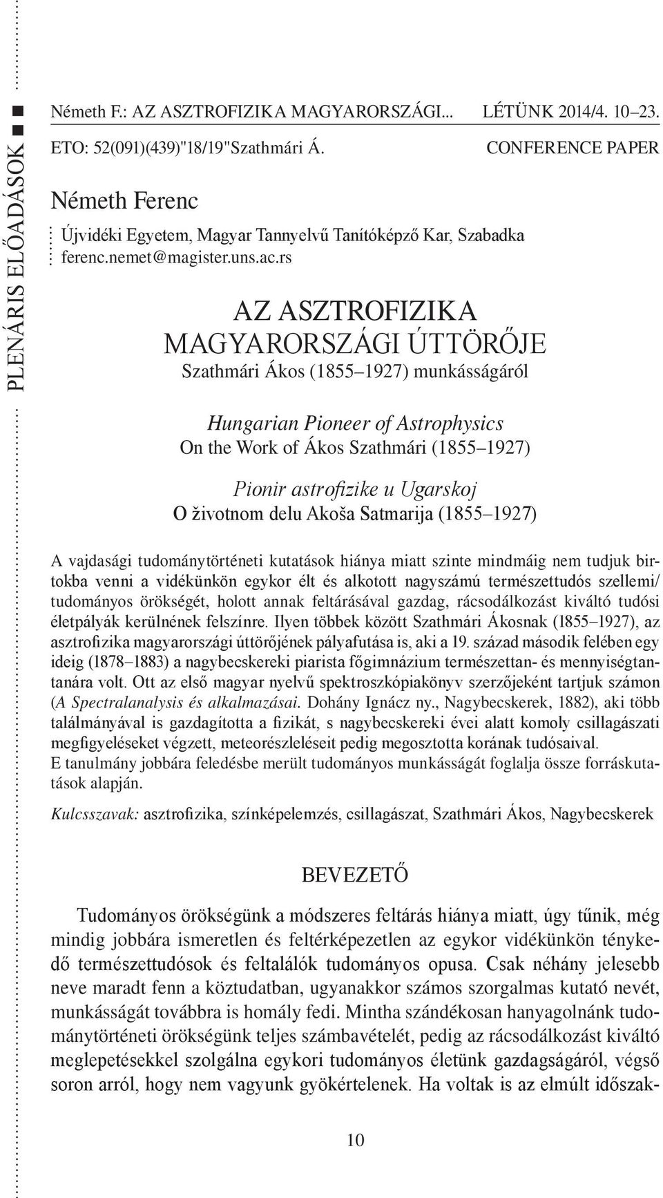 CONFERENCE PAPER Hungarian Pioneer of Astrophysics On the Work of Ákos Szathmári (1855 1927) Pionir astrofizike u Ugarskoj O životnom delu Akoša Satmarija (1855 1927) A vajdasági tudománytörténeti