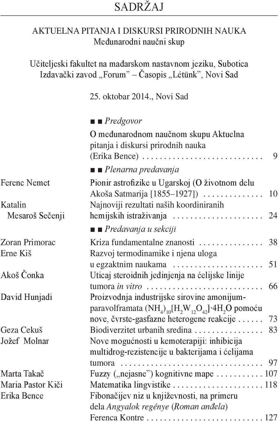 .. 9 Plenarna predavanja Ferenc Nemet Pionir astrofizike u Ugarskoj (O životnom delu Akoša Satmarija [1855 1927]).