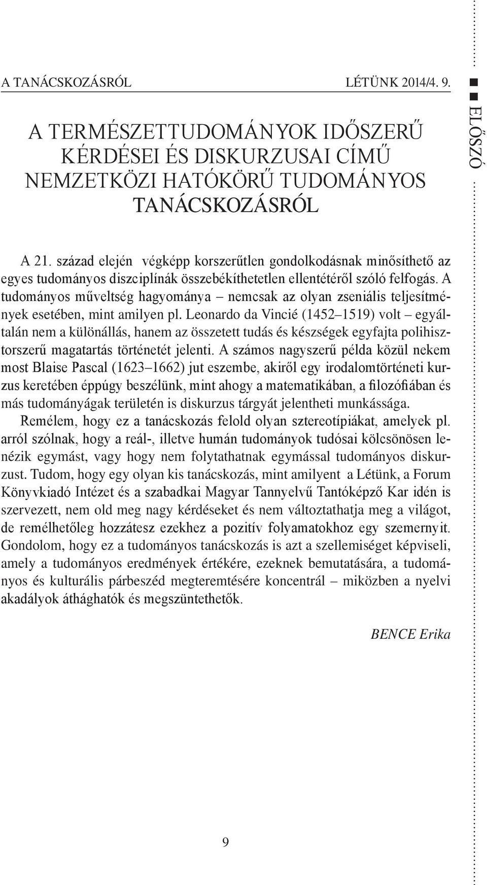 A tudományos műveltség hagyománya nemcsak az olyan zseniális teljesítmények esetében, mint amilyen pl.