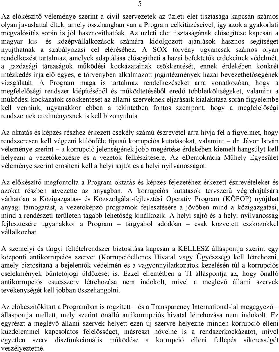 Az üzleti élet tisztaságának elősegítése kapcsán a magyar kis- és középvállalkozások számára kidolgozott ajánlások hasznos segítséget nyújthatnak a szabályozási cél eléréséhez.