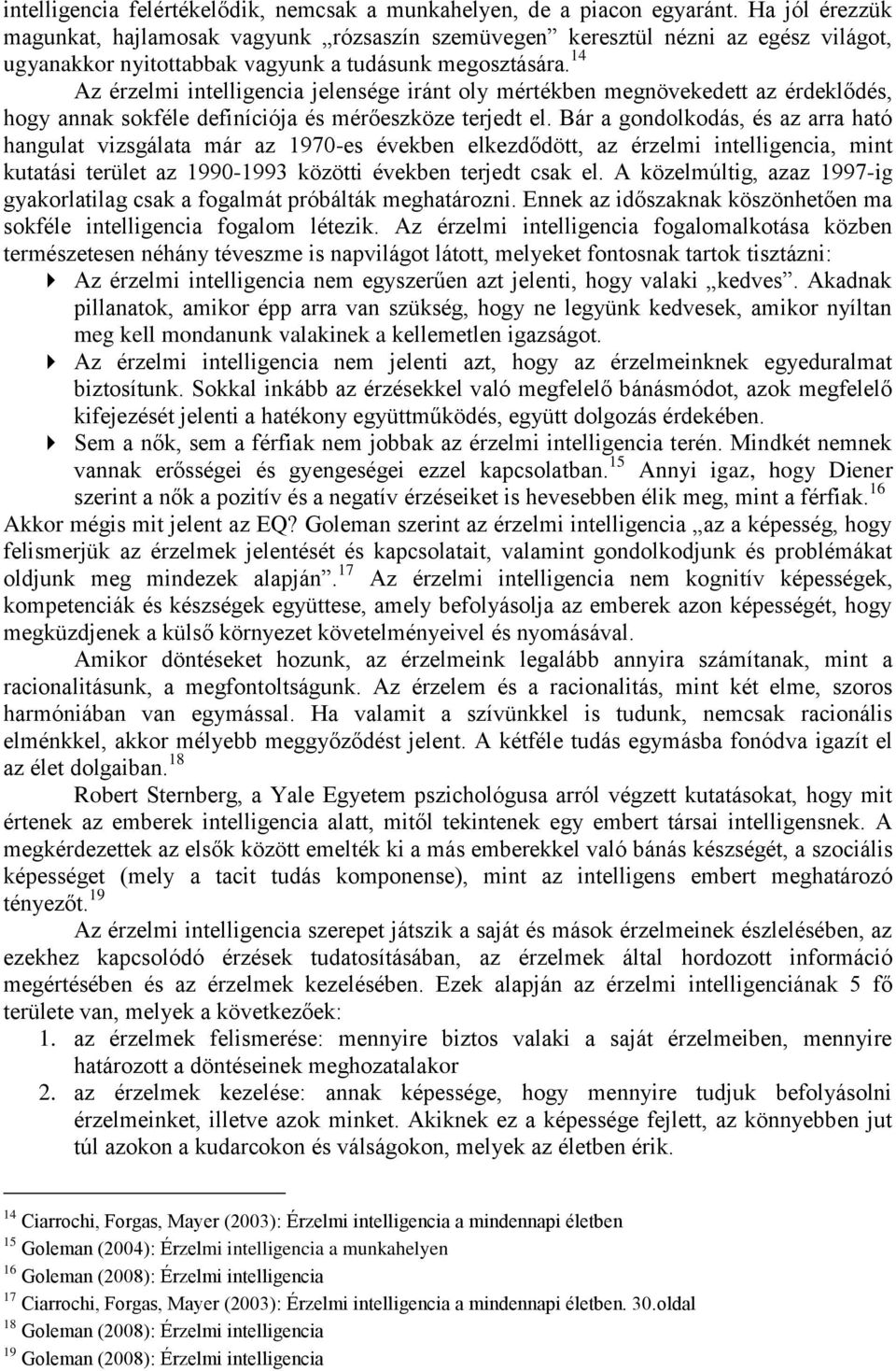 14 Az érzelmi intelligencia jelensége iránt oly mértékben megnövekedett az érdeklődés, hogy annak sokféle definíciója és mérőeszköze terjedt el.