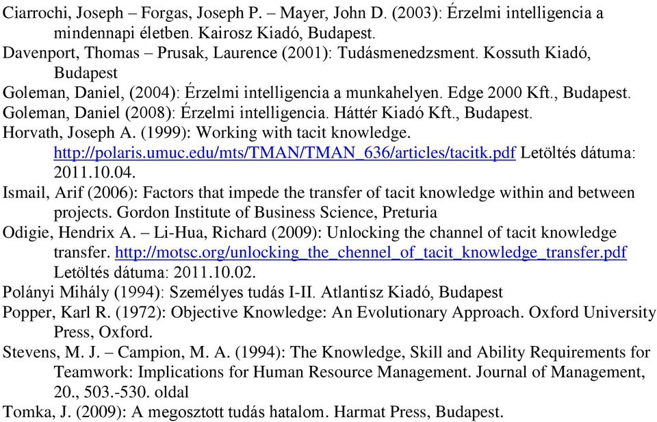 (1999): Working with tacit knowledge. http://polaris.umuc.edu/mts/tman/tman_636/articles/tacitk.pdf Letöltés dátuma: 2011.10.04.