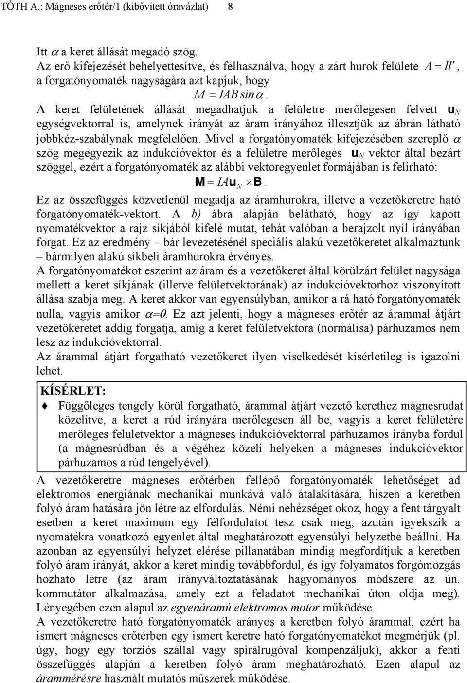 A keret felületének állását egadhatjuk a felületre erőlegesen felvett u N egységvektorral is, aelynek irányát az ára irányához illesztjük az ábrán látható jobbkéz-szabálynak egfelelően.