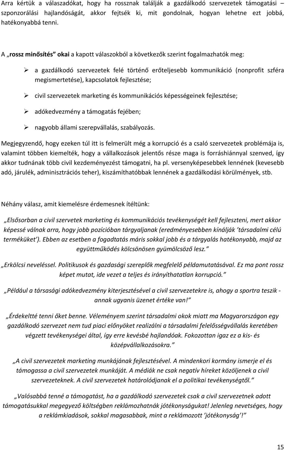 fejlesztése; civil szervezetek marketing és kommunikációs képességeinek fejlesztése; adókedvezmény a támogatás fejében; nagyobb állami szerepvállalás, szabályozás.