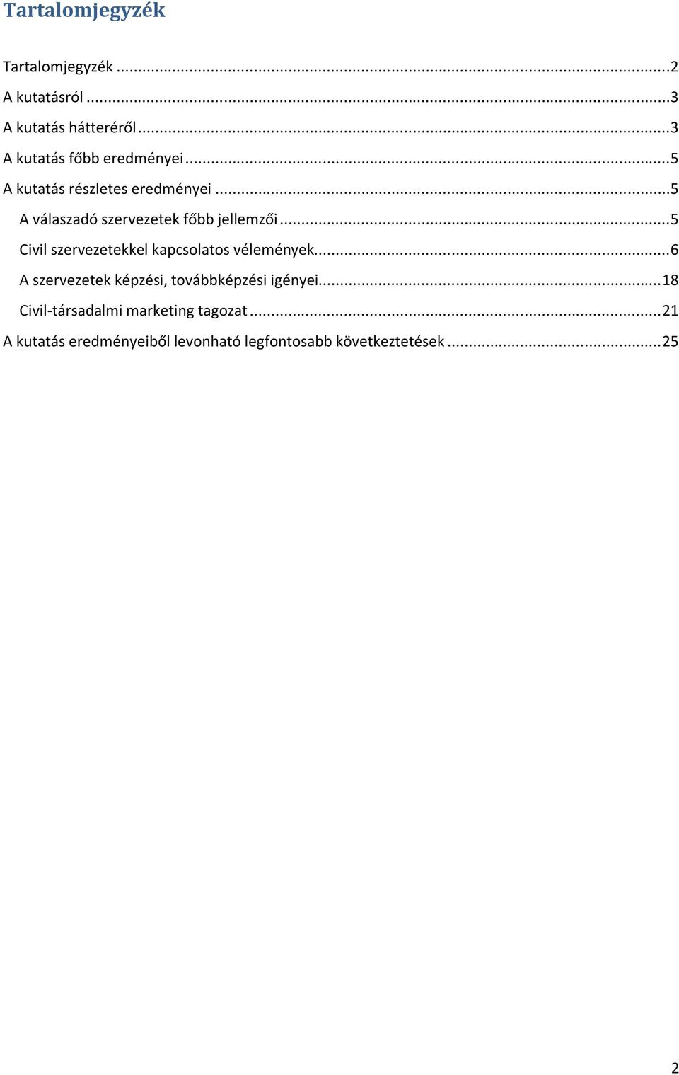 ..5 A válaszadó szervezetek főbb jellemzői...5 Civil szervezetekkel kapcsolatos vélemények.