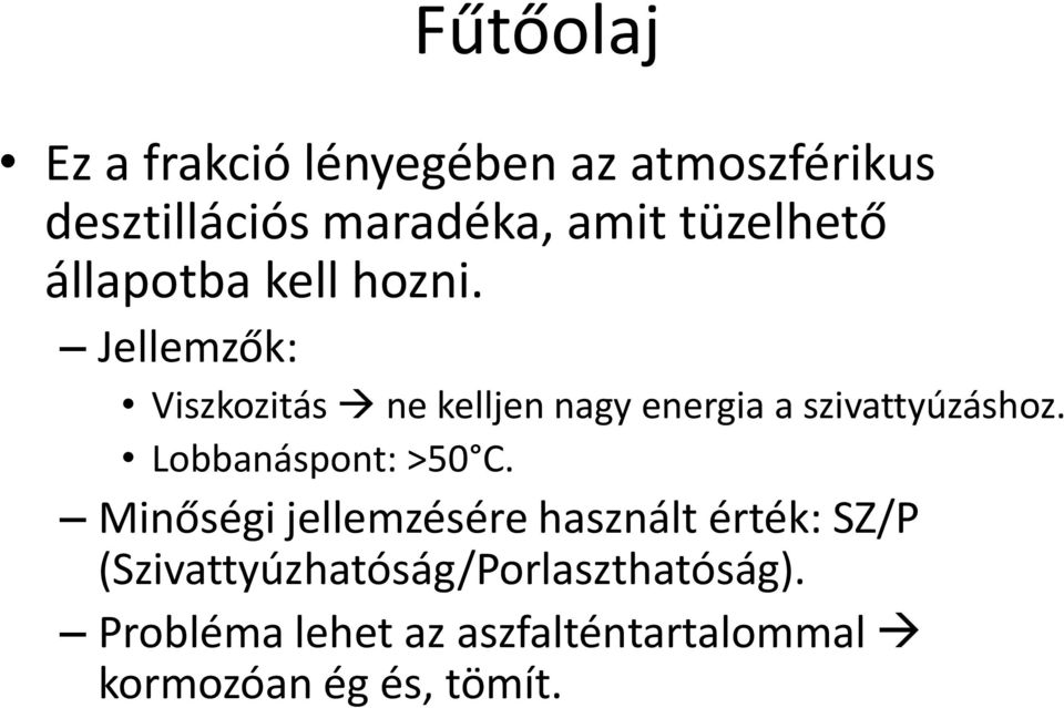 Jellemzők: Viszkozitás ne kelljen nagy energia a szivattyúzáshoz.