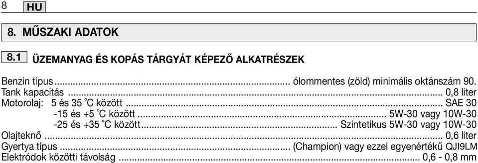 .. SAE 30-15 és +5 C között... 5W-30 vagy 10W-30-25 és +35 C között.