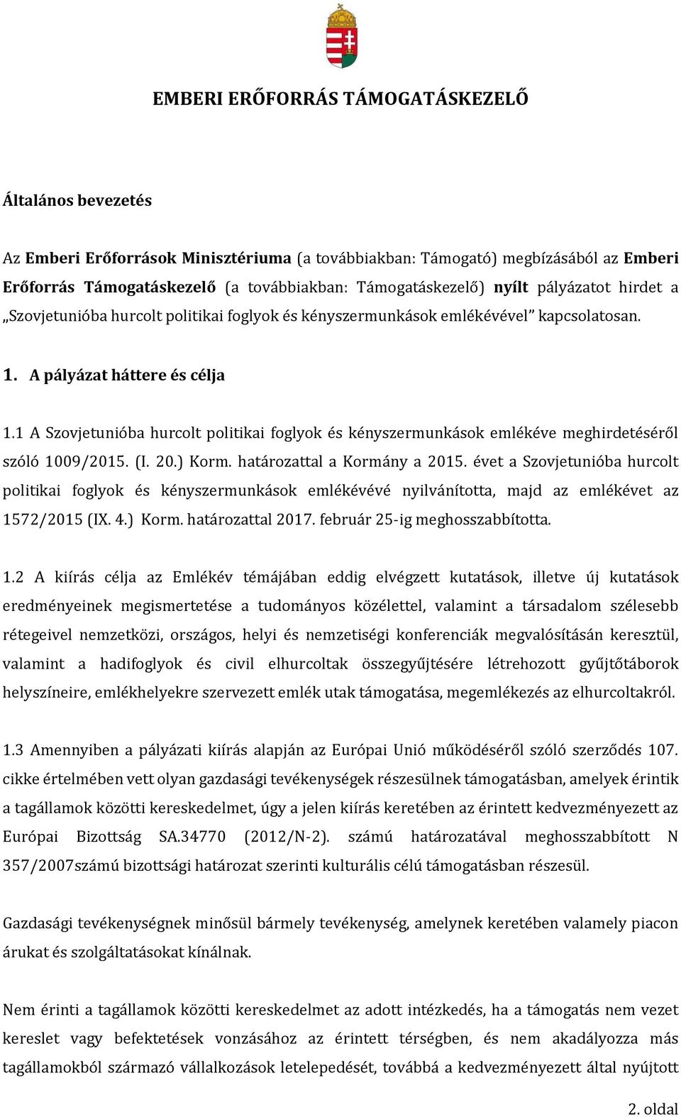 1 A Szovjetunióba hurcolt politikai foglyok és kényszermunkások emlékéve meghirdetéséről szóló 1009/2015. (I. 20.) Korm. határozattal a Kormány a 2015.