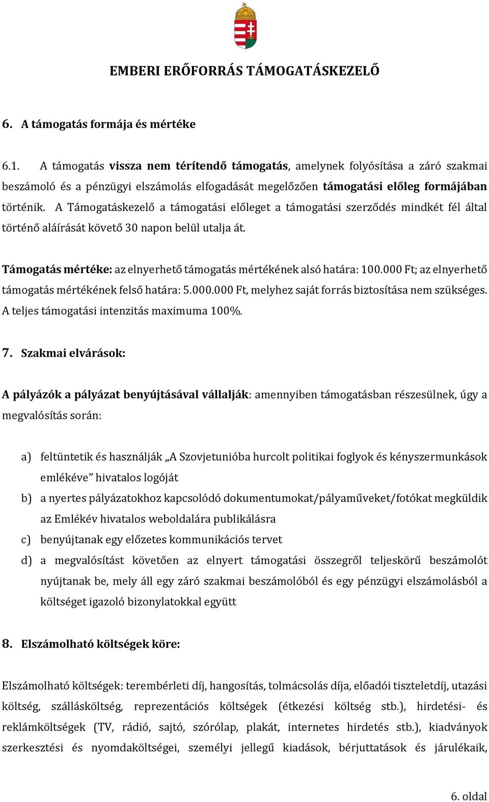 A Támogatáskezelő a támogatási előleget a támogatási szerződés mindkét fél által történő aláírását követő 30 napon belül utalja át.