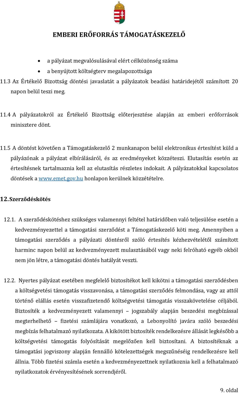 4 A pályázatokról az Értékelő Bizottság előterjesztése alapján az emberi erőforrások minisztere dönt. 11.