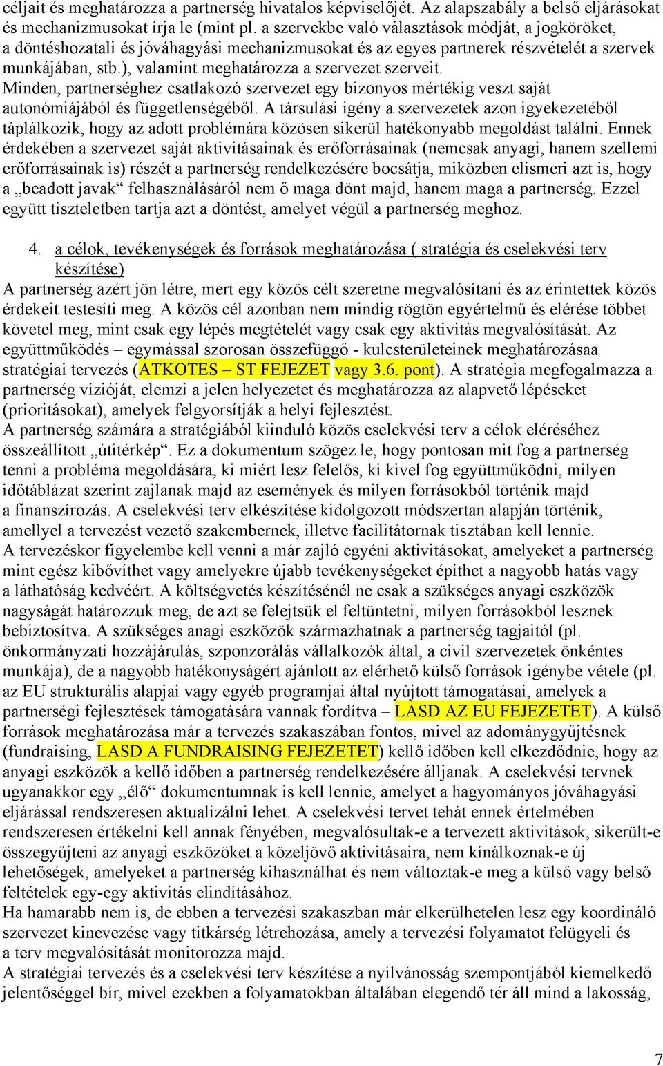 ), valamint meghatározza a szervezet szerveit. Minden, partnerséghez csatlakozó szervezet egy bizonyos mértékig veszt saját autonómiájából és függetlenségéből.