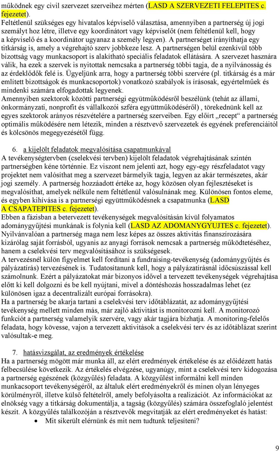 koordinátor ugyanaz a személy legyen). A partnerséget irányíthatja egy titkárság is, amely a végrehajtó szerv jobbkeze lesz.