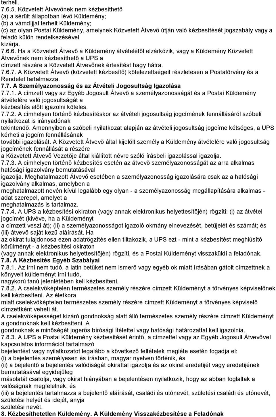 jogszabály vagy a feladó külön rendelkezésével kizárja. 7.6.