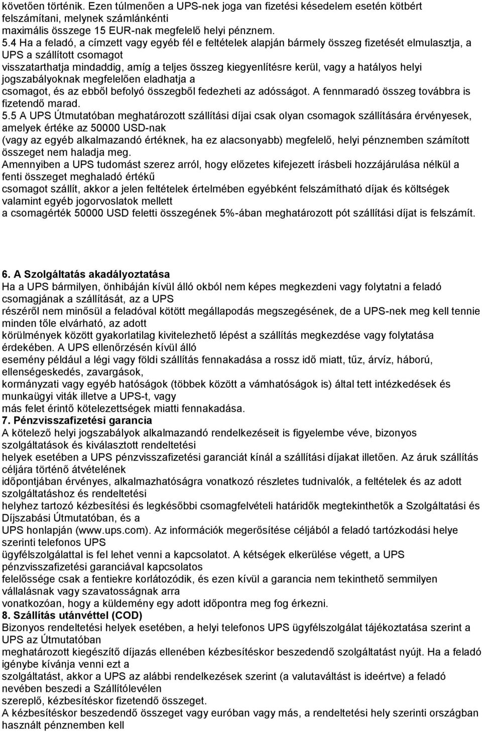 vagy a hatályos helyi jogszabályoknak megfelelően eladhatja a csomagot, és az ebből befolyó összegből fedezheti az adósságot. A fennmaradó összeg továbbra is fizetendő marad. 5.