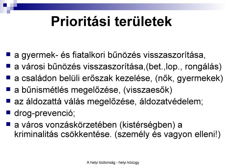 , rongálás) a családon belüli erőszak kezelése, (nők, gyermekek) a bűnismétlés megelőzése,