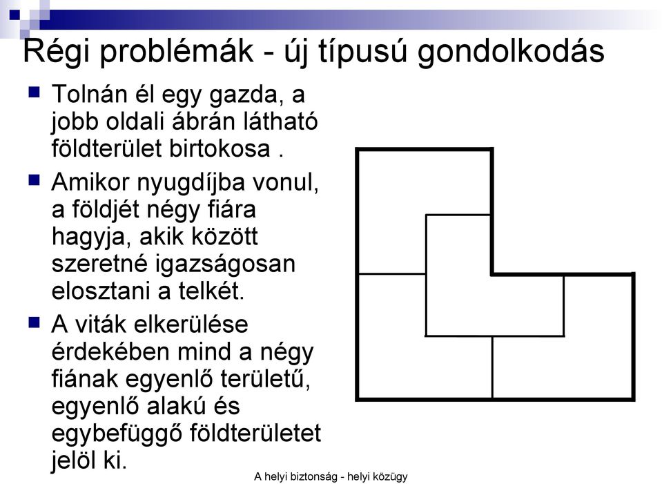 Amikor nyugdíjba vonul, a földjét négy fiára hagyja, akik között szeretné