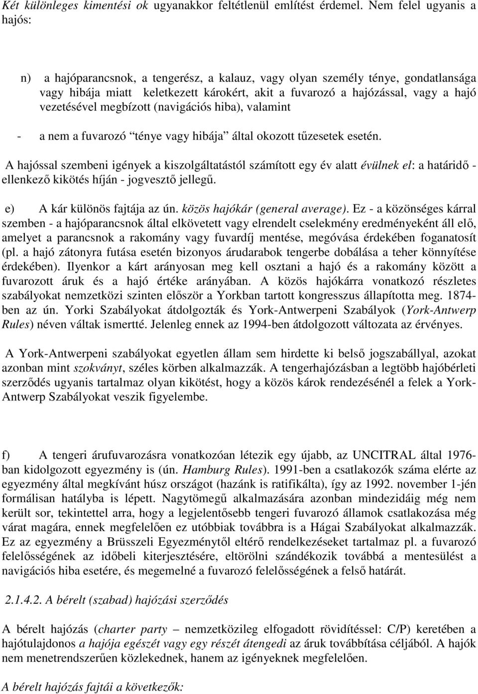 vezetésével megbízott (navigációs hiba), valamint - a nem a fuvarozó ténye vagy hibája által okozott tűzesetek esetén.