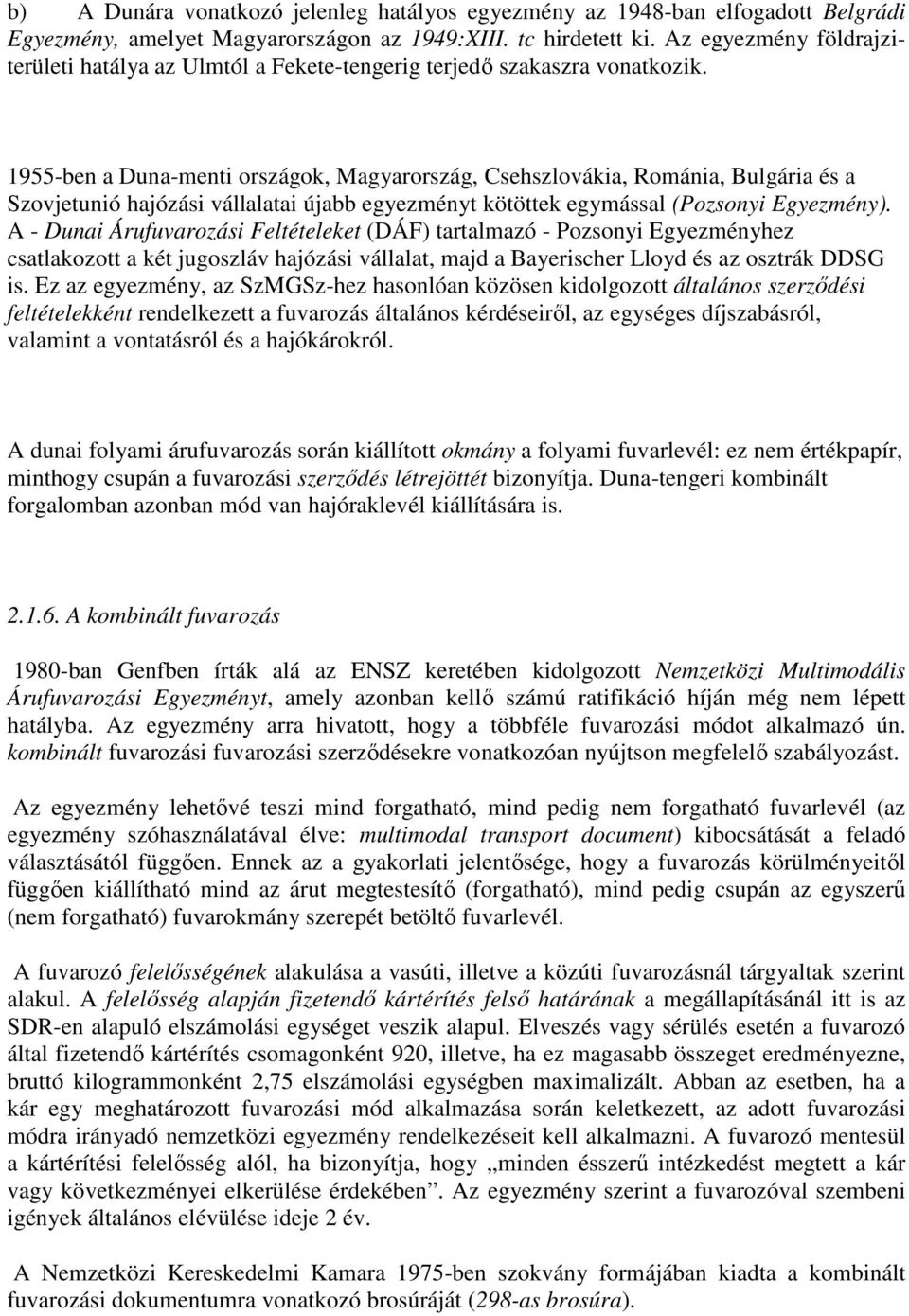 1955-ben a Duna-menti országok, Magyarország, Csehszlovákia, Románia, Bulgária és a Szovjetunió hajózási vállalatai újabb egyezményt kötöttek egymással (Pozsonyi Egyezmény).