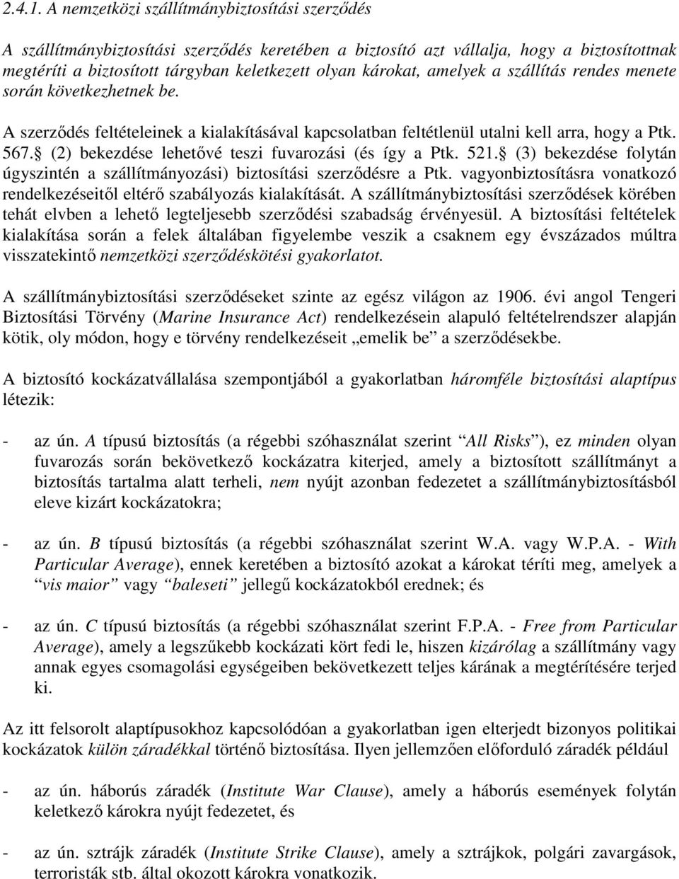 amelyek a szállítás rendes menete során következhetnek be. A szerződés feltételeinek a kialakításával kapcsolatban feltétlenül utalni kell arra, hogy a Ptk. 567.