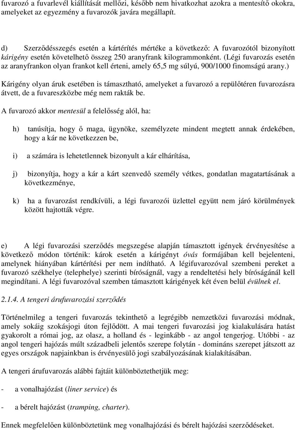 (Légi fuvarozás esetén az aranyfrankon olyan frankot kell érteni, amely 65,5 mg súlyú, 900/1000 finomságú arany.