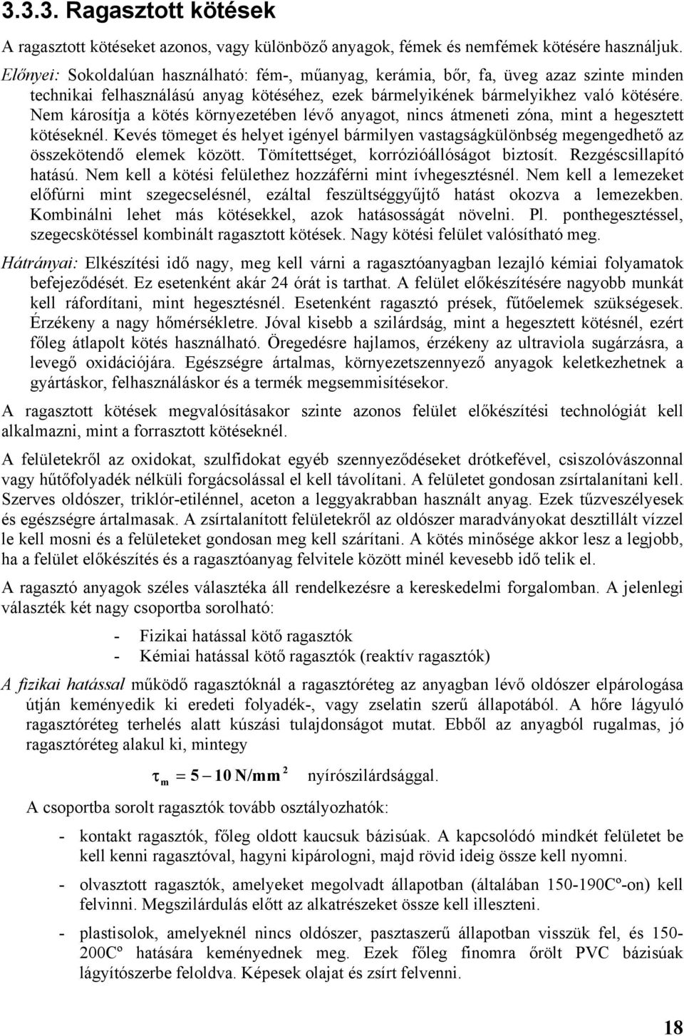 Ne károsítja a kötés környezetében lévő anyagot, nincs áteneti zóna, int a hegesztett kötéseknél. Kevés töeget és helyet igényel bárilyen vastagságkülönbség egengedhető az összekötendő eleek között.