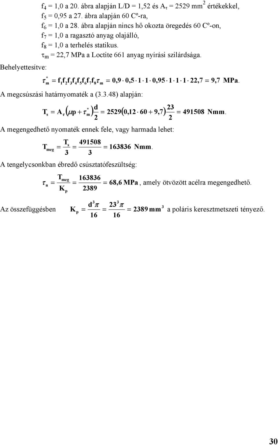 Behelyettesítve: = f f f f f f f f =,9,5 1 1,95 1 1 1,7 9,7 MPa. 1 3 4 5 6 7 8 = A egcsúszási határnyoaték a (3.3.48) alapján: d 3 ( µ p + ) = 59(,1 6 + 9,7) 49158 Ts = A = N.