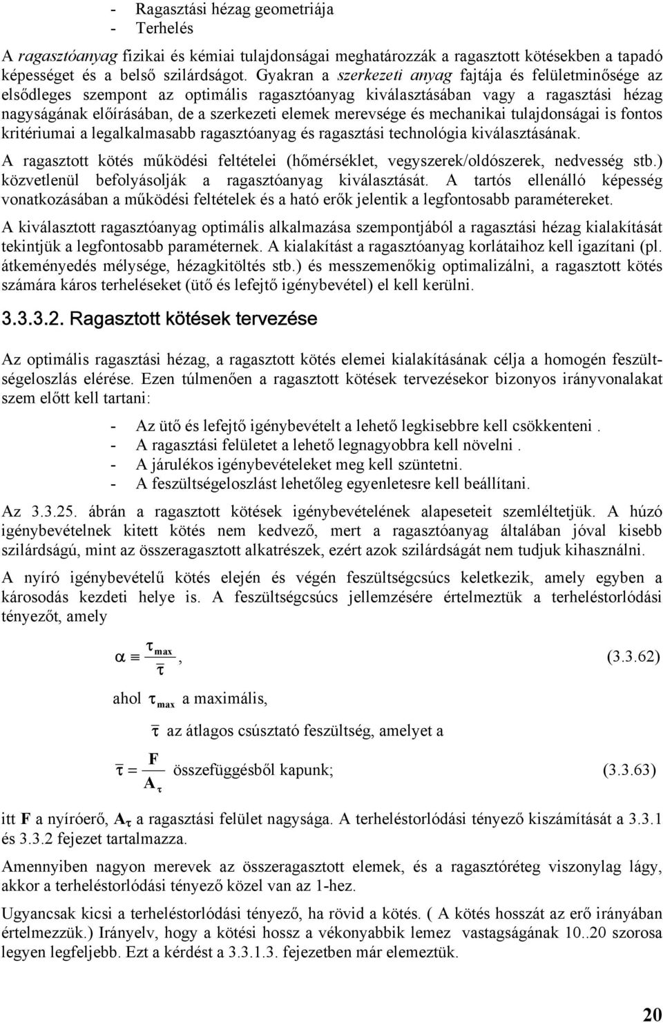 echanikai tulajdonságai is fontos kritériuai a legalkalasabb ragasztóanyag és ragasztási technológia kiválasztásának.