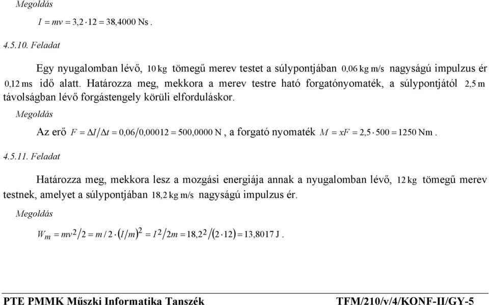 Feladat F = I t = 0,06 0,00012 = 500,0000 N, a forgató nyomaték M = xf = 2,5 500 = 1250 Nm.