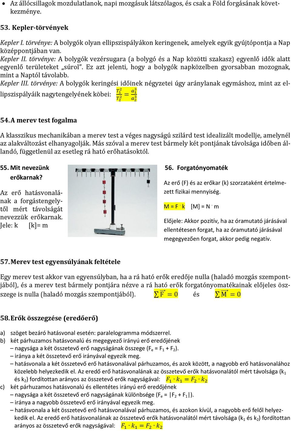 törvénye: A bolygók vezérsugara (a bolygó és a Nap közötti szakasz) egyenlő idők alatt egyenlő területeket súrol.