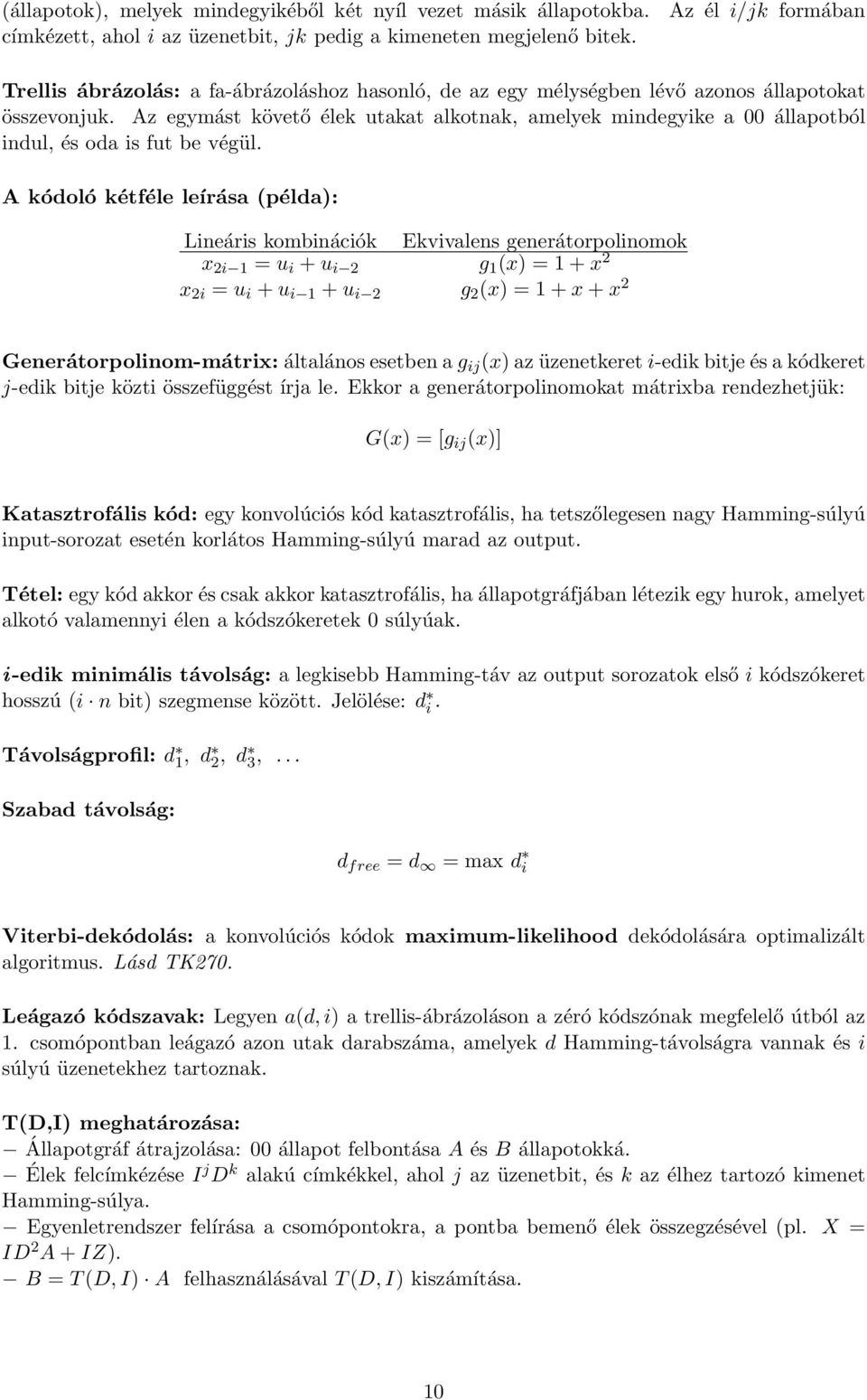 (példa): Lineáris kombinációk Ekvivalens generátorpolinomok x 2i 1 = u i + u i 2 g 1 (x) = 1 + x 2 x 2i = u i + u i 1 + u i 2 g 2 (x) = 1 + x + x 2 Generátorpolinom-mátrix: általános esetben a g ij