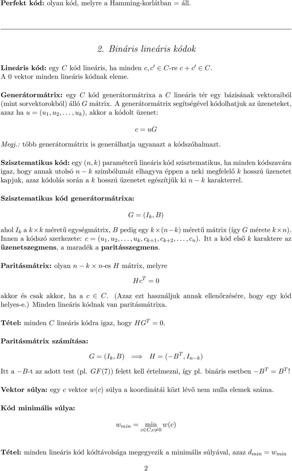 u 2,, u k ), akkor a kódolt üzenet: c = ug Megj: több generátormátrix is generálhatja ugyanazt a kódszóhalmazt Szisztematikus kód: egy (n, k) paraméterű lineáris kód szisztematikus, ha minden