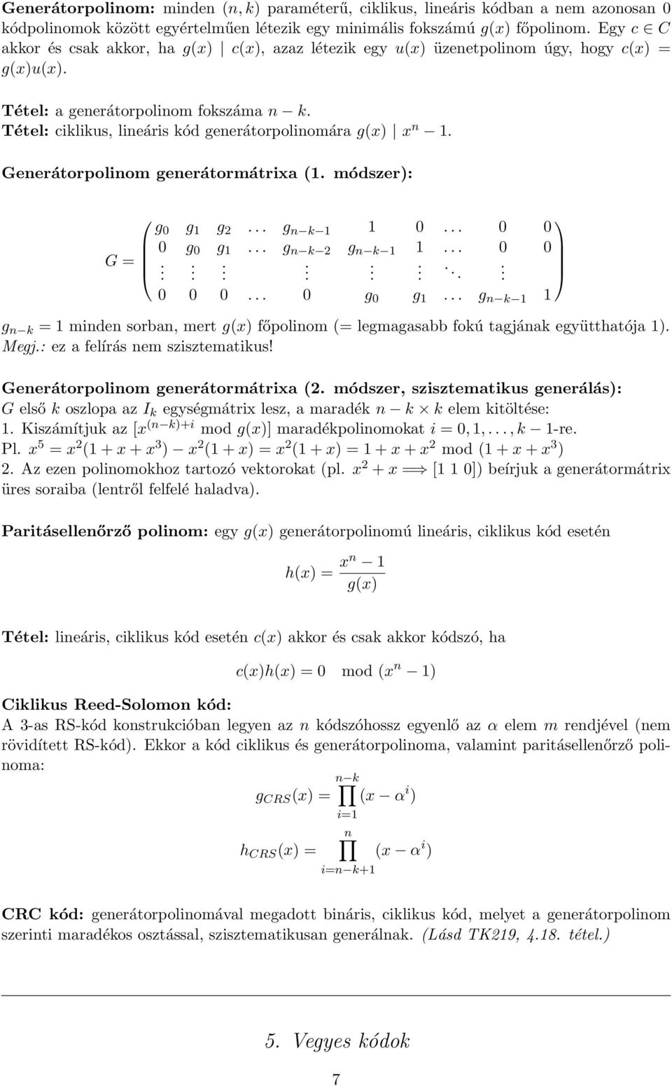 generátormátrixa (1 módszer): g 0 g 1 g 2 g n k 1 1 0 0 0 0 g 0 g 1 g n k 2 g n k 1 1 0 0 G = 0 0 0 0 g 0 g 1 g n k 1 1 g n k = 1 minden sorban, mert g(x) főpolinom (= legmagasabb fokú tagjának