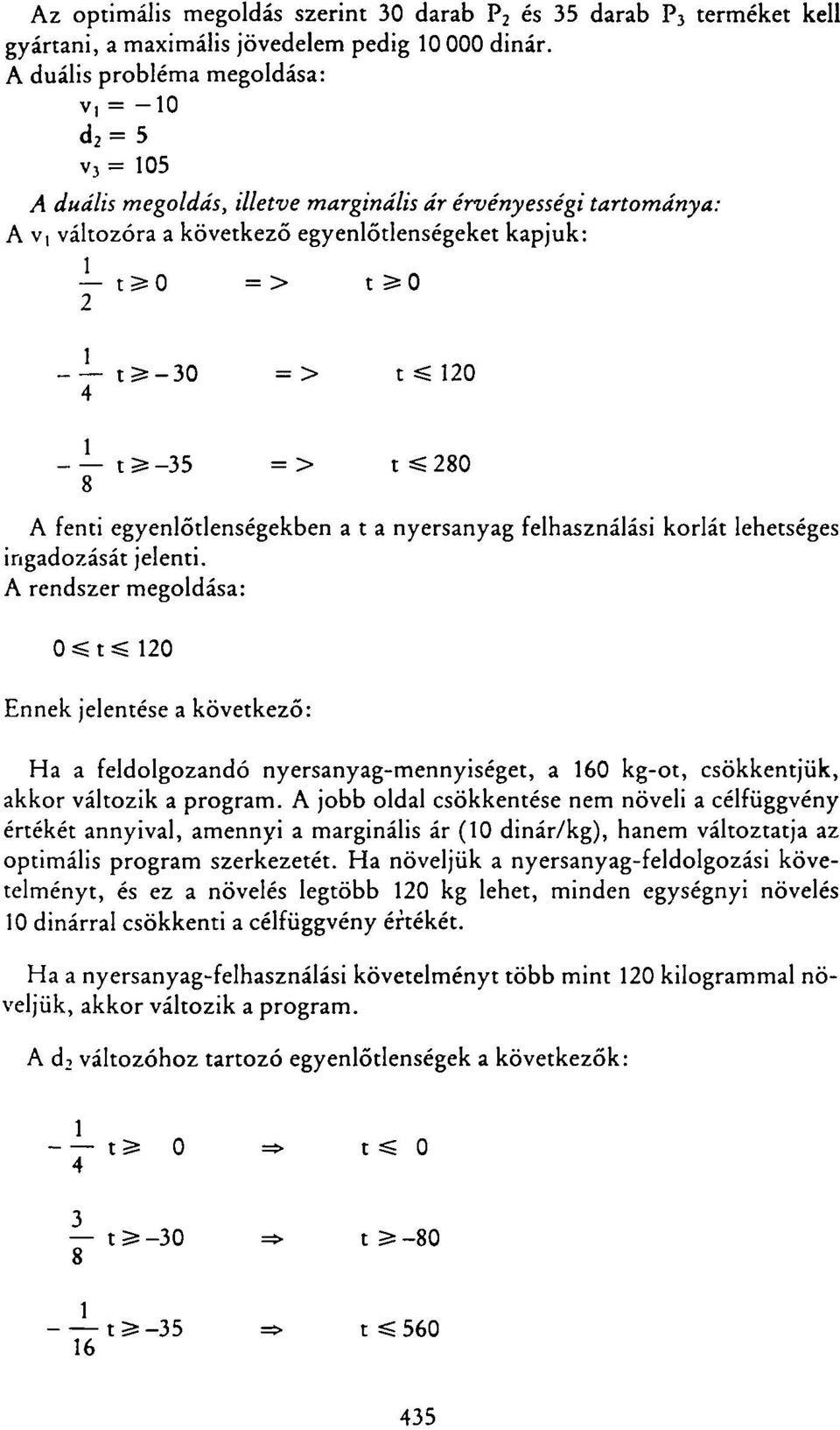 4 - t 3-35 = > t «80 8 A fenti egyenlőtlenségekben a t a nyersanyag felhasználási korlát lehetséges ingadozását jelenti.