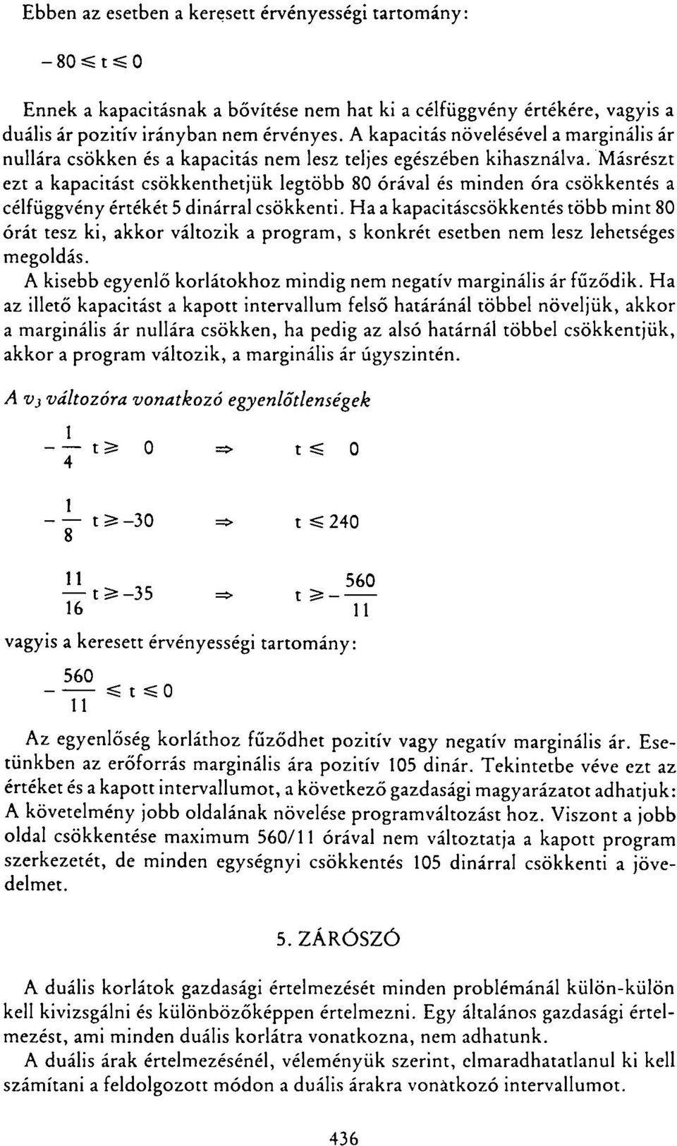 Másrészt ezt a kapacitást csökkenthetjük legtöbb 80 óráal és minden óra csökkentés a célfüggény értékét 5 dinárral csökkenti.