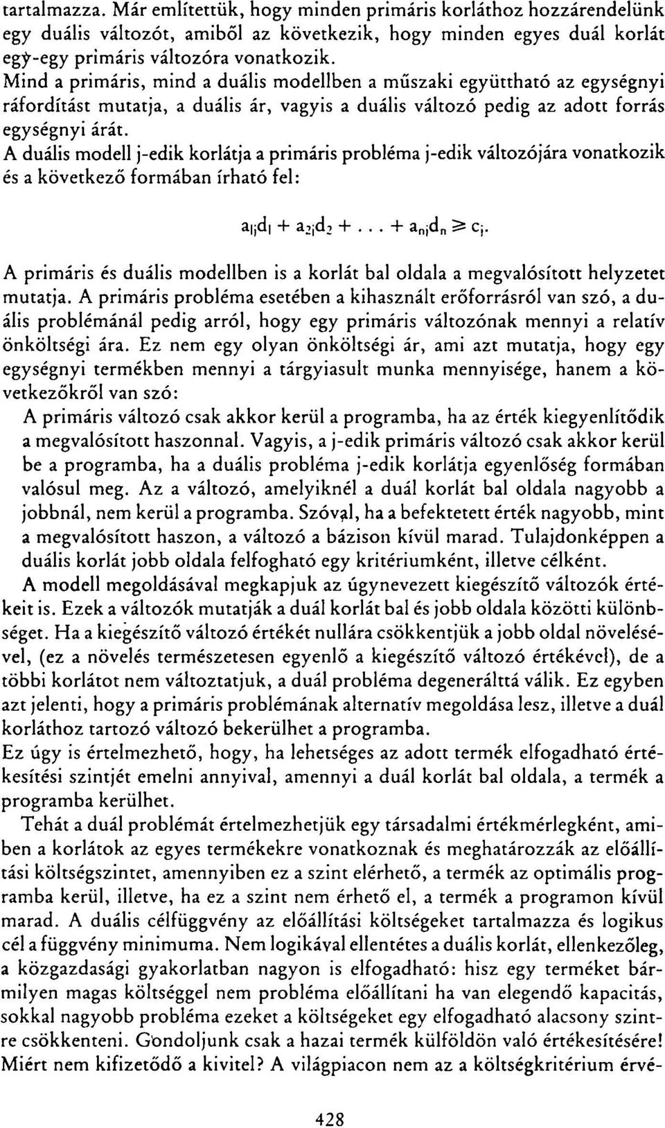 A duális modell j-edik korlátja a primáris probléma j-edik áltozójára onatkozik és a köetkező formában írható fel: a jd + a i d +... + a n d n 3= Cj.