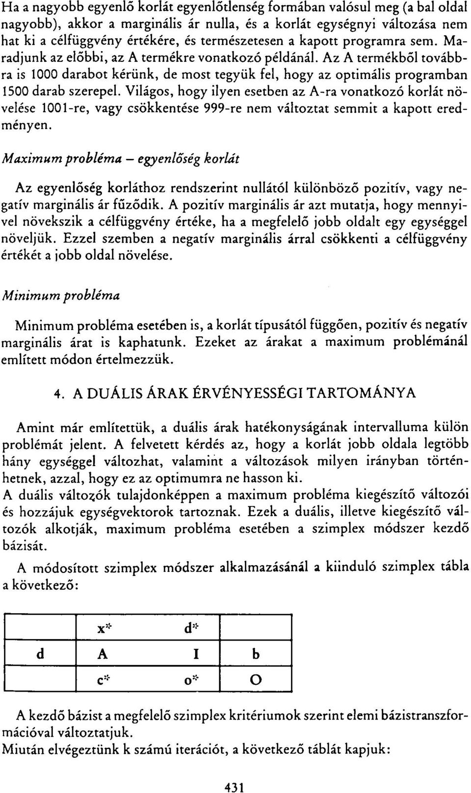 Világos, hogy ilyen esetben az A-ra onatkozó korlát nöelése 00-re, agy csökkentése 999-re nem áltoztat semmit a kapott eredményen.