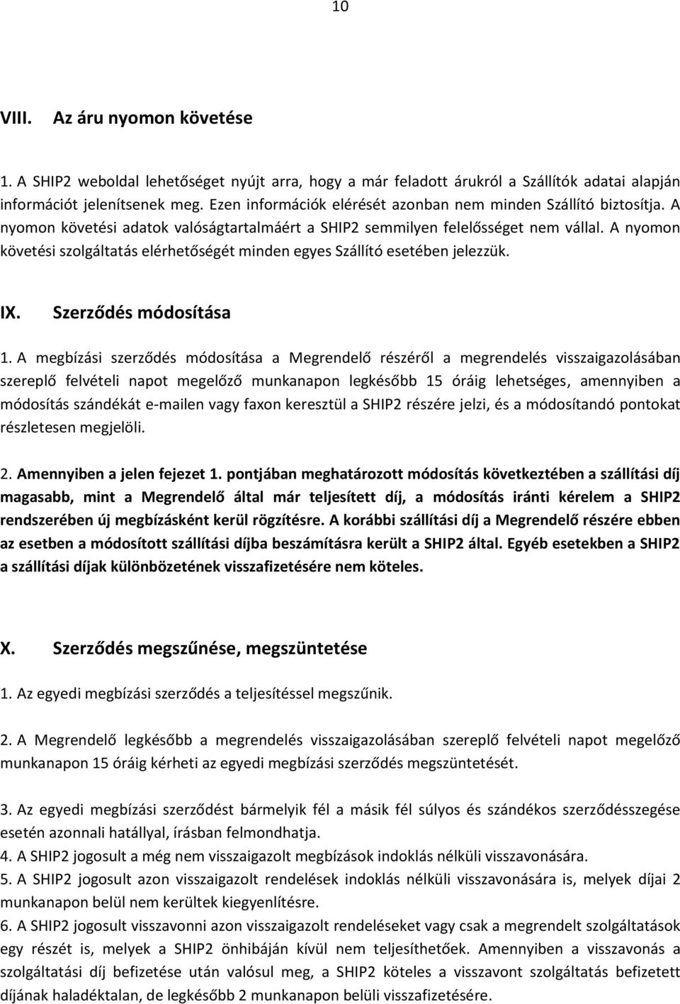 A nyomon követési szolgáltatás elérhetőségét minden egyes Szállító esetében jelezzük. IX. Szerződés módosítása 1.