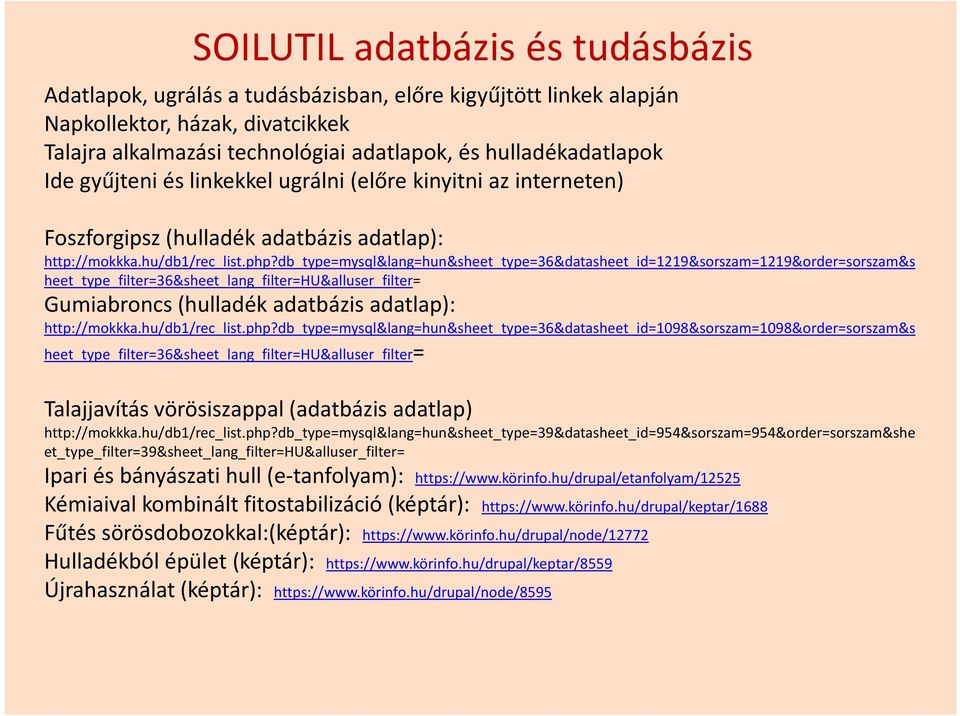 db_type=mysql&lang=hun&sheet_type=36&datasheet_id=1219&sorszam=1219&order=sorszam&s heet_type_filter=36&sheet_lang_filter=hu&alluser_filter= Gumiabroncs (hulladék adatbázis adatlap): http://mokkka.