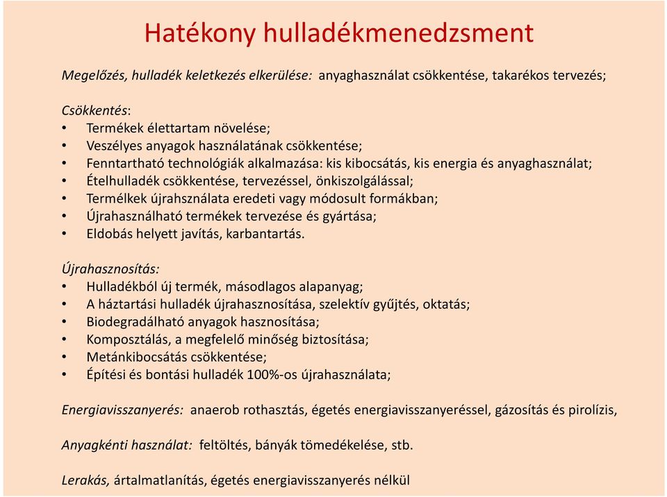 módosult formákban; Újrahasználható termékek tervezése és gyártása; Eldobás helyett javítás, karbantartás.