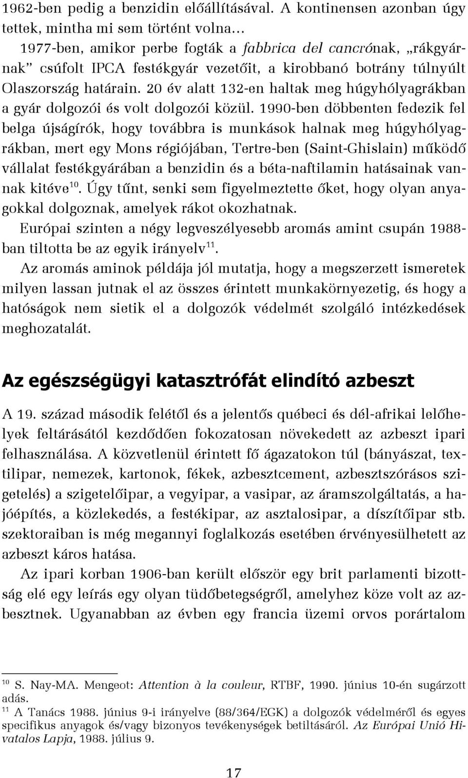 Olaszország határain. 20 év alatt 132-en haltak meg húgyhólyagrákban a gyár dolgozói és volt dolgozói közül.