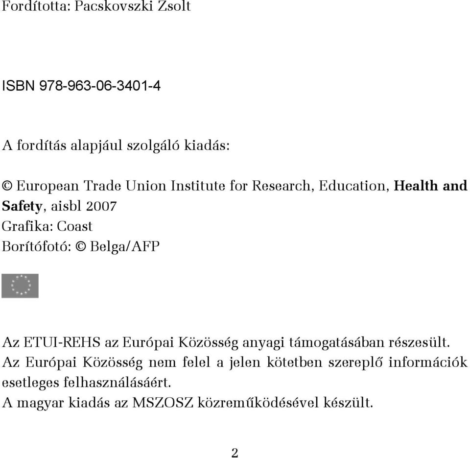 Belga/AFP Az ETUI-REHS az Európai Közösség anyagi támogatásában részesült.